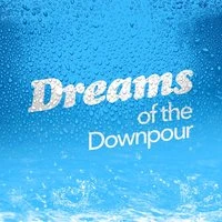 Dreams of the Downpour