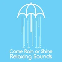 Come Rain or Shine: Relaxing Sounds