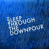 Sleep Through the Downpour