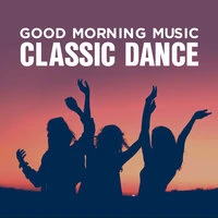 Good Morning Music: Classic Dance