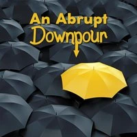 An Abrupt Downpour