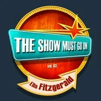THE SHOW MUST GO ON with Ella Fitzgerald, Vol. 03