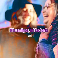 Mis amigos, Mi factoría vol. I