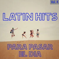 Latin Hits Para Pasar El Día Vol. 4