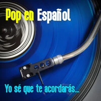 Pop en Español. Yo Sé Que Te Acordarás...