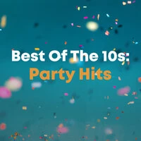 Best Of The 10s: Party Hits
