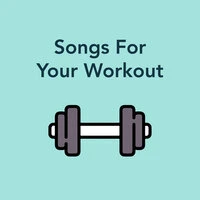 Songs For Your Workout