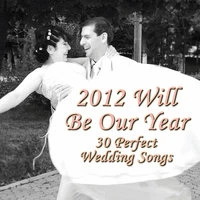 2012 Will Be Our Year: 30 Perfect Wedding Songs