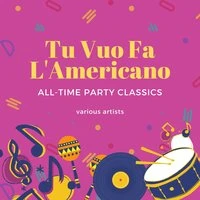 Tu Vuo Fa L'Americano (All-time Party Classics)