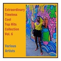 Extraordinary Timeless Cool Top Hits Collection, Vol. 6