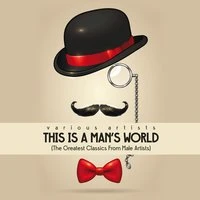 This Is a Man's World (The Greatest Classics from Male Artists)