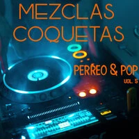 Mezclas Coquetas: Perreo & Pop Vol. 5