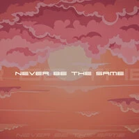 Never Be The Same