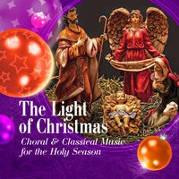 The Light of Christmas - Choral and Classical Music for the Holy Season