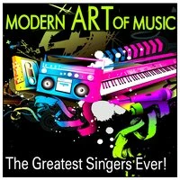 Modern Art of Music: The Greatest Singers Ever!