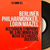 Beethoven: Symphony No. 5 in C Minor & Die Weihe des Hauses: Overture