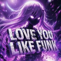 LOVE YOU LIKE FUNK!