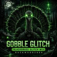 Gobble Glitch - Blackgrass Glitch Mix