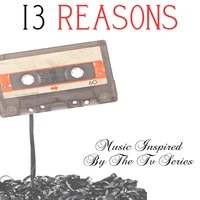 13 Reasons...Music Inspired by the TV Series