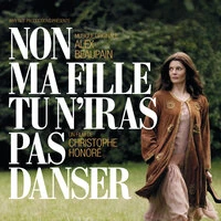 BOF Non Ma Fille, Tu N’Iras Pas Danser - Musique Originale d’Alex Beaupain
