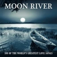Moon River - 100 of the World's Greatest Love Songs