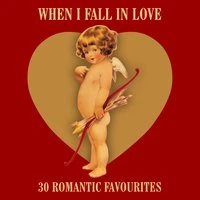 When I Fall in Love (30 Romantic Favourites)