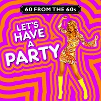 60 from the 60s - Let's Have a Party!