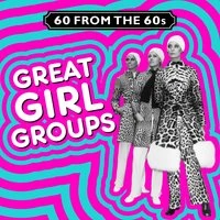 60 from the 60s - Great Girl Groups