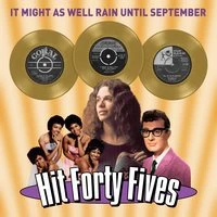 It Might as Well Rain Until September - Hit Forty Fives