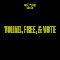 Use Your Voice: Young, Free, & Vote
