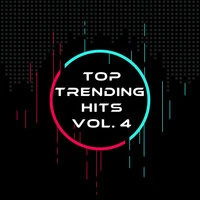Top Trending Hits Vol. 4