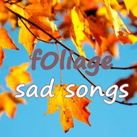 Foliage Sad Songs