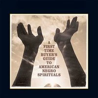 A First Time Buyer's Guide to American Negro Spirituals