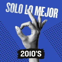 Solo Lo Mejor: 2010s