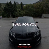 BURN FOR YOU