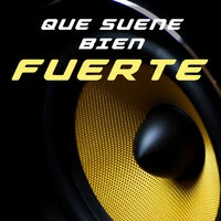 Que suene bien fuerte