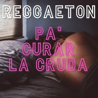 Reggaeton Pa' Curar La Cruda