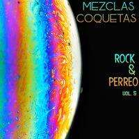 Mezclas Coquetas: Rock & Perreo Vol. 5