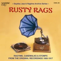 "Rusty Rags" Ragtime, Cakewalks, And Stomps from the Original Recordings 1900-1917