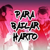 Para Bailar Harto