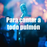 Para cantar a todo pulmón
