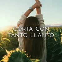 Corta con tanto llanto