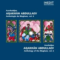 Azerbaïdjan. Aqakhan Abdullaev. Anthologie du Mugham, vol. 6
