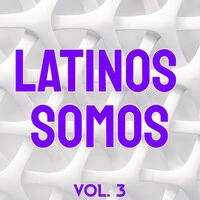 Latinos Somos Vol. 3