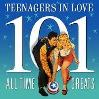 Teenagers in Love - 101 All Time Greats