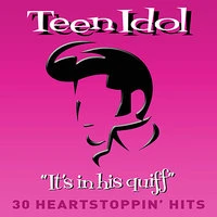 Teen Idol - "It's In His Quiff" (30 Heartstoppin' Hits)