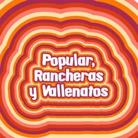 Popular, Rancheras y Vallenatos