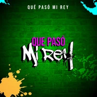 Que Paso Mi Rey