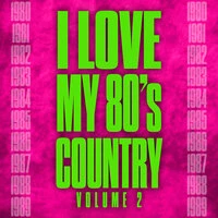 I Love My 80's Country Vol. 2