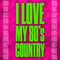 I Love My 80's Country